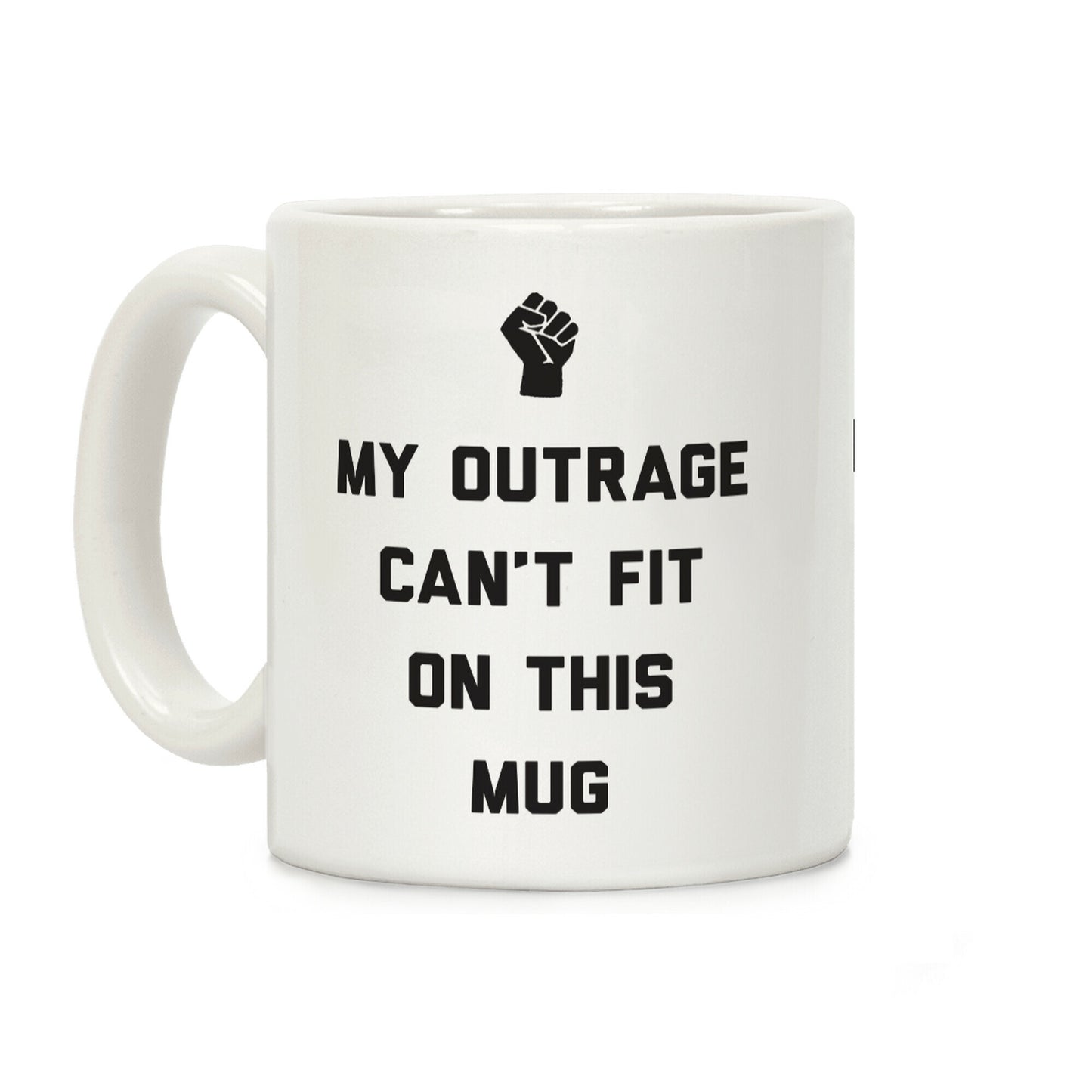 My Outrage Can't Fit On This Mug Coffee Mug