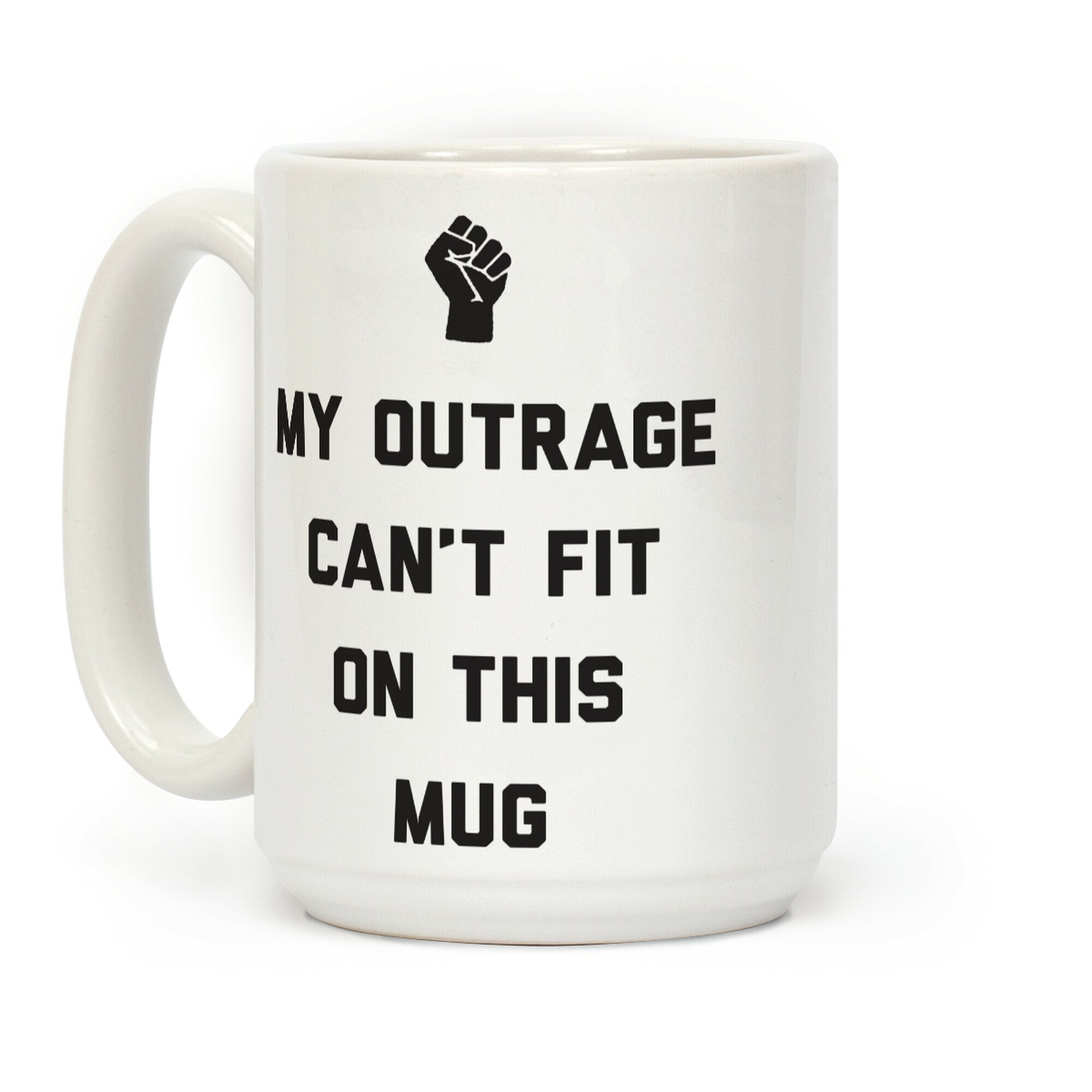 My Outrage Can't Fit On This Mug Coffee Mug