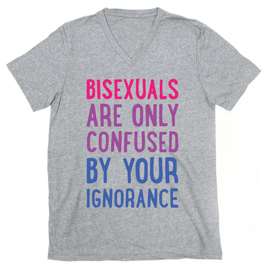 Bisexuals Are Only Confused By Your Ignorance V-Neck