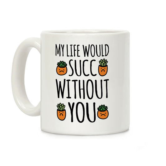 My Life Would Succ Without You Parody Coffee Mug