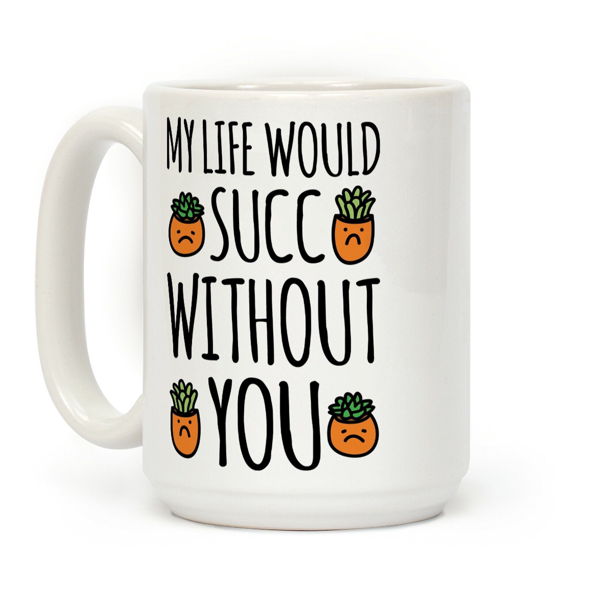 My Life Would Succ Without You Parody Coffee Mug