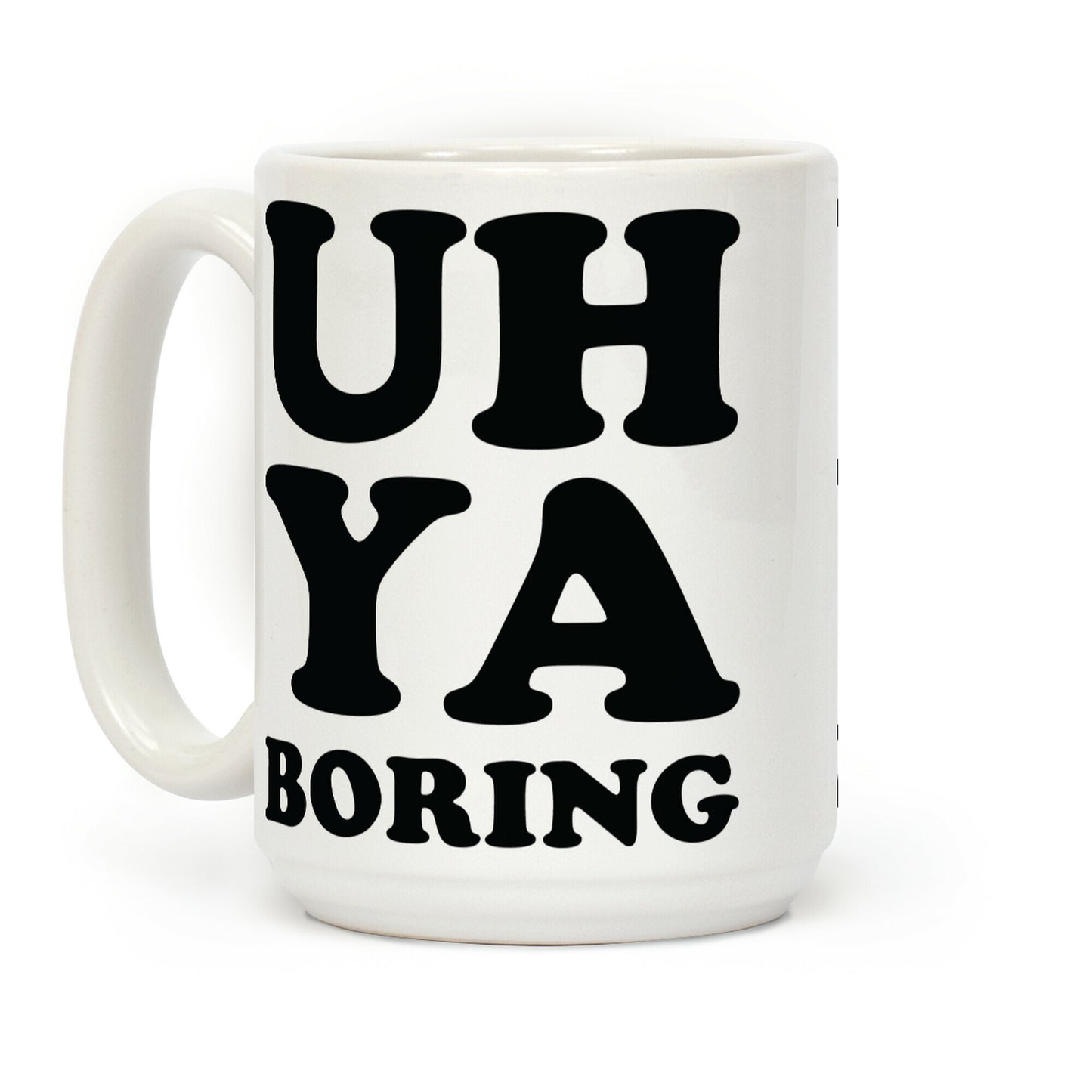 Uh Ya Boring Coffee Mug