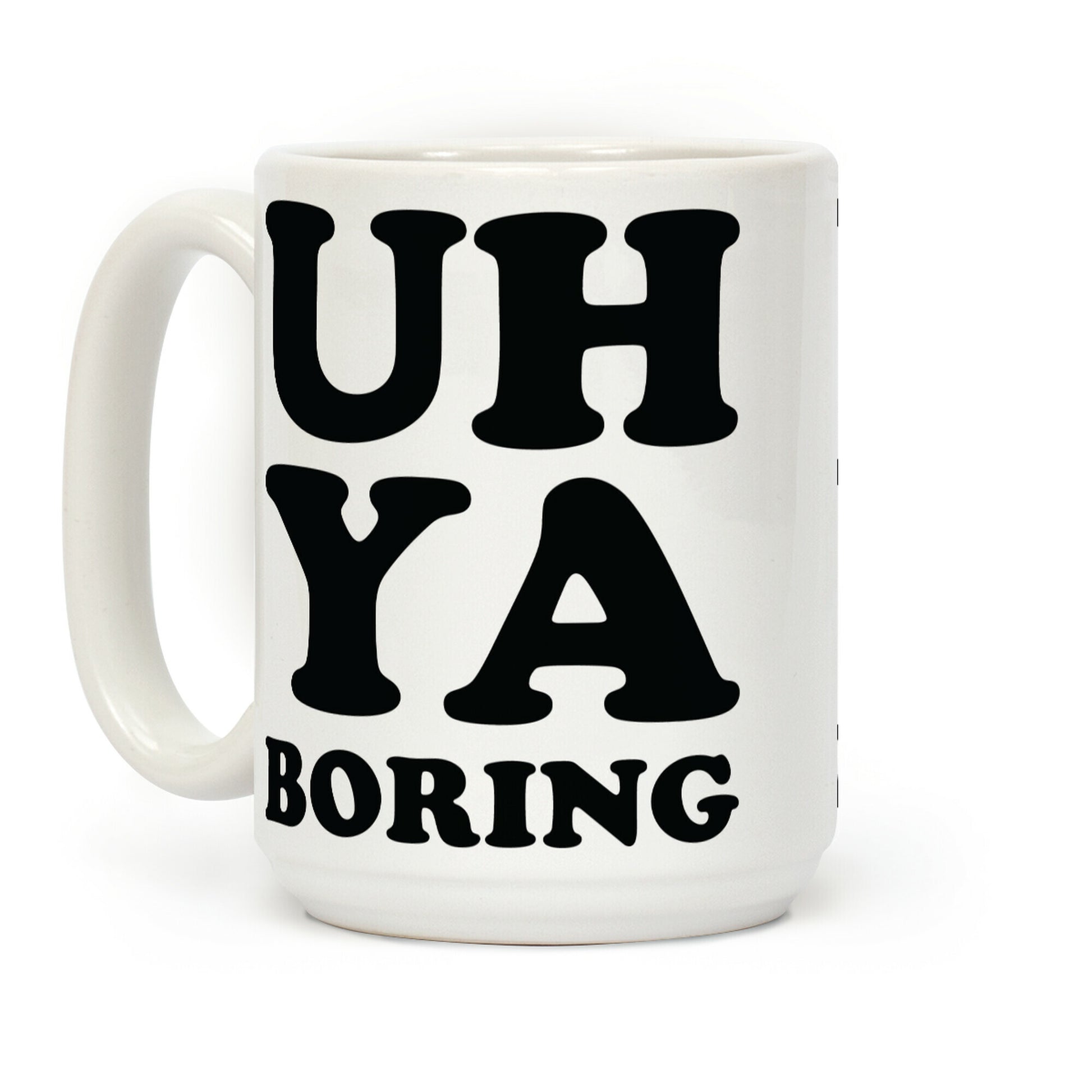 Uh Ya Boring Coffee Mug