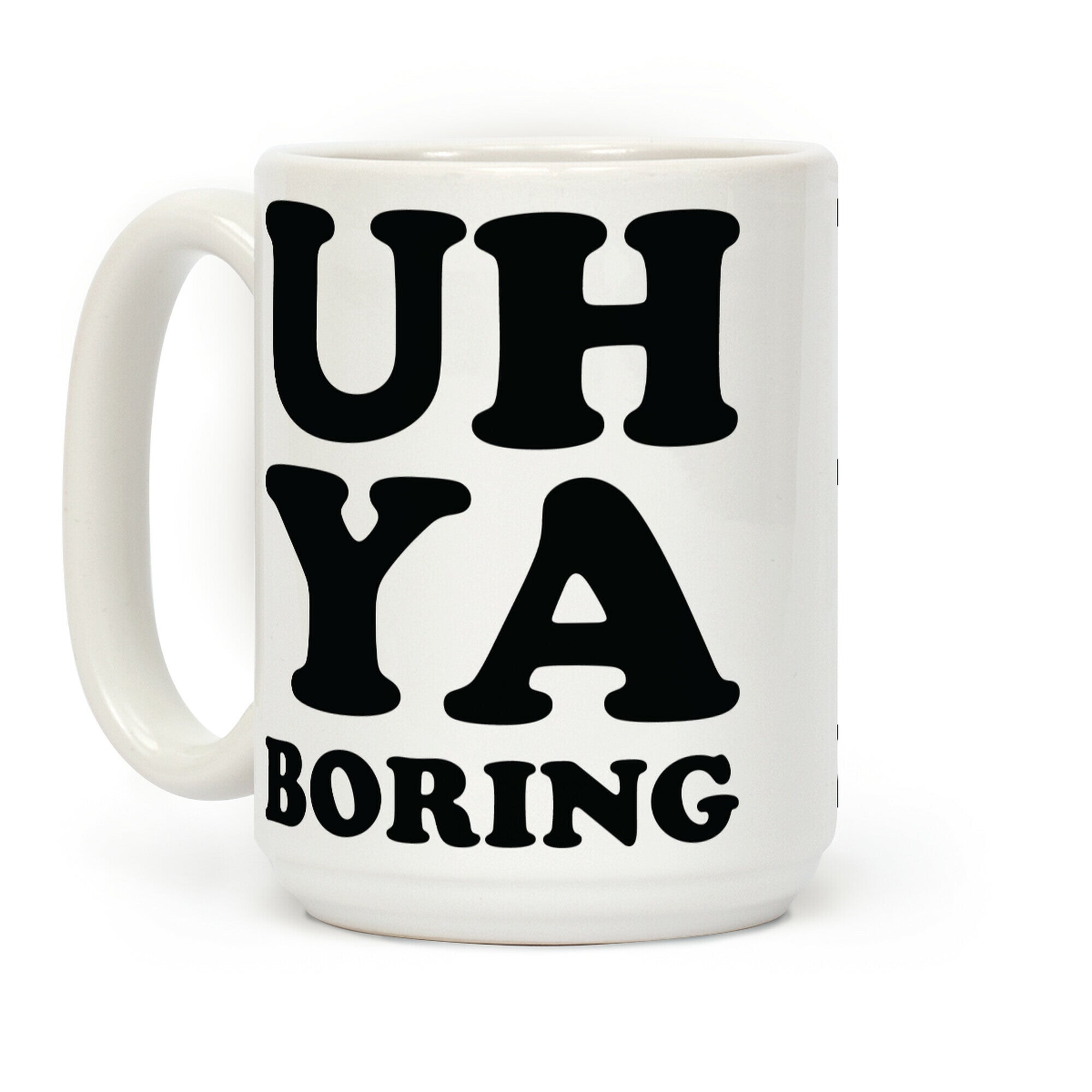 Uh Ya Boring Coffee Mug