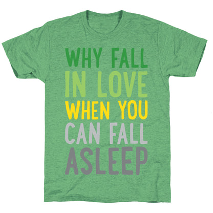Why Fall In Love When You Can Fall Asleep Unisex Triblend Tee