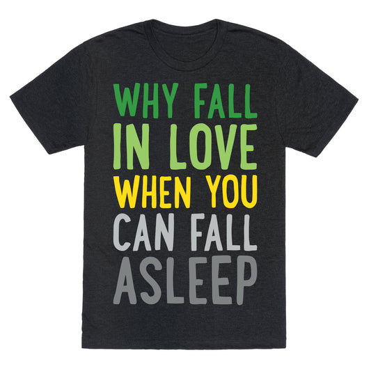 Why Fall In Love When You Can Fall Asleep Unisex Triblend Tee