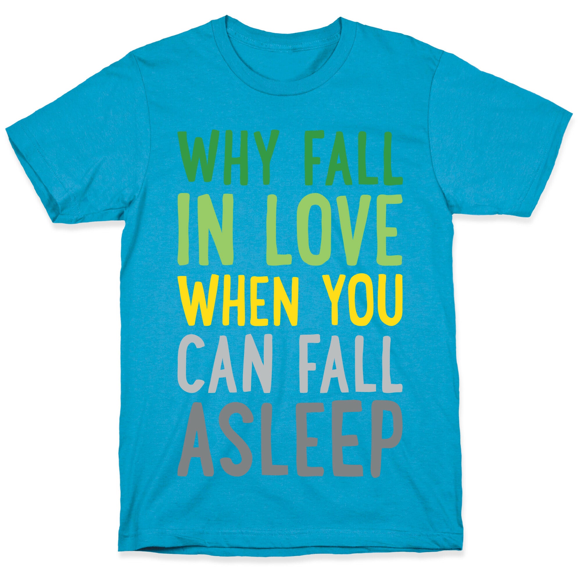 Why Fall In Love When You Can Fall Asleep Unisex Triblend Tee