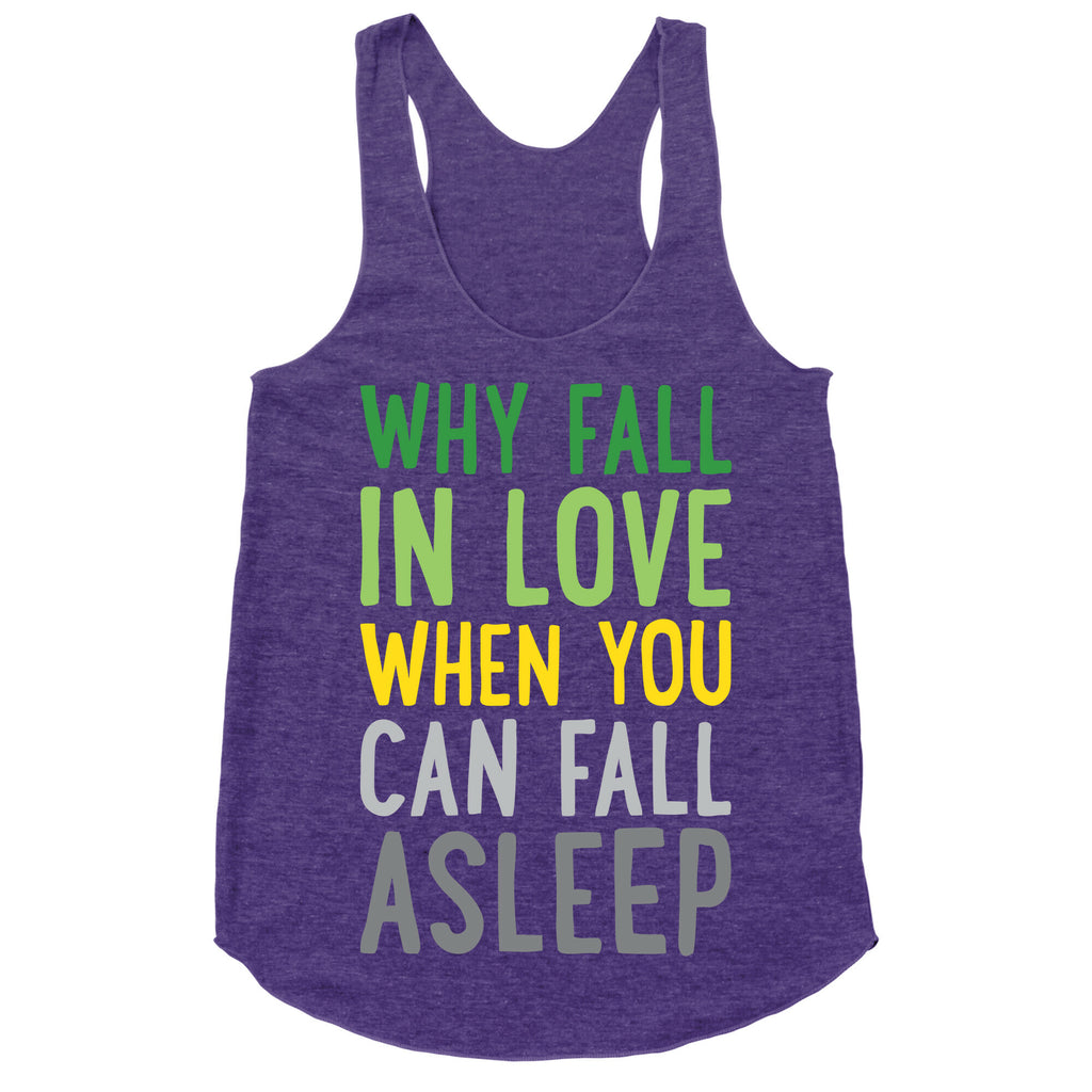 Why Fall In Love When You Can Fall Asleep Racerback Tank