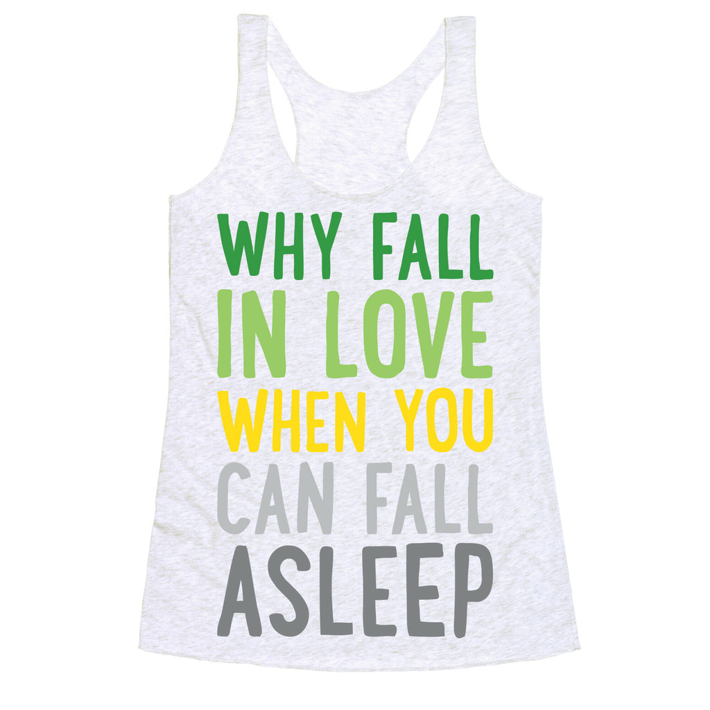 Why Fall In Love When You Can Fall Asleep Racerback Tank