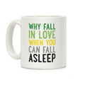 Why Fall In Love When You Can Fall Asleep Coffee Mug