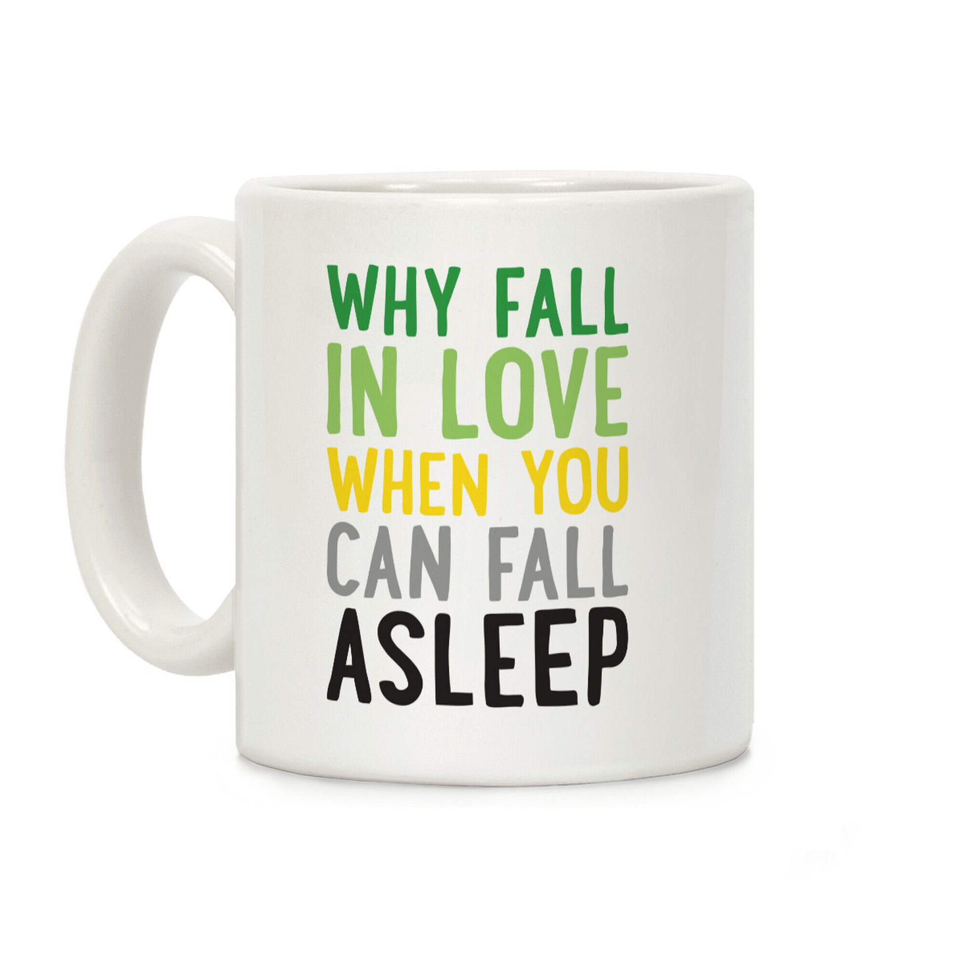 Why Fall In Love When You Can Fall Asleep Coffee Mug