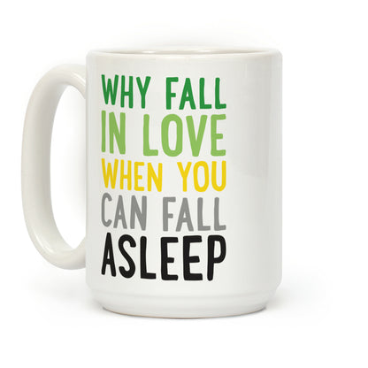 Why Fall In Love When You Can Fall Asleep Coffee Mug