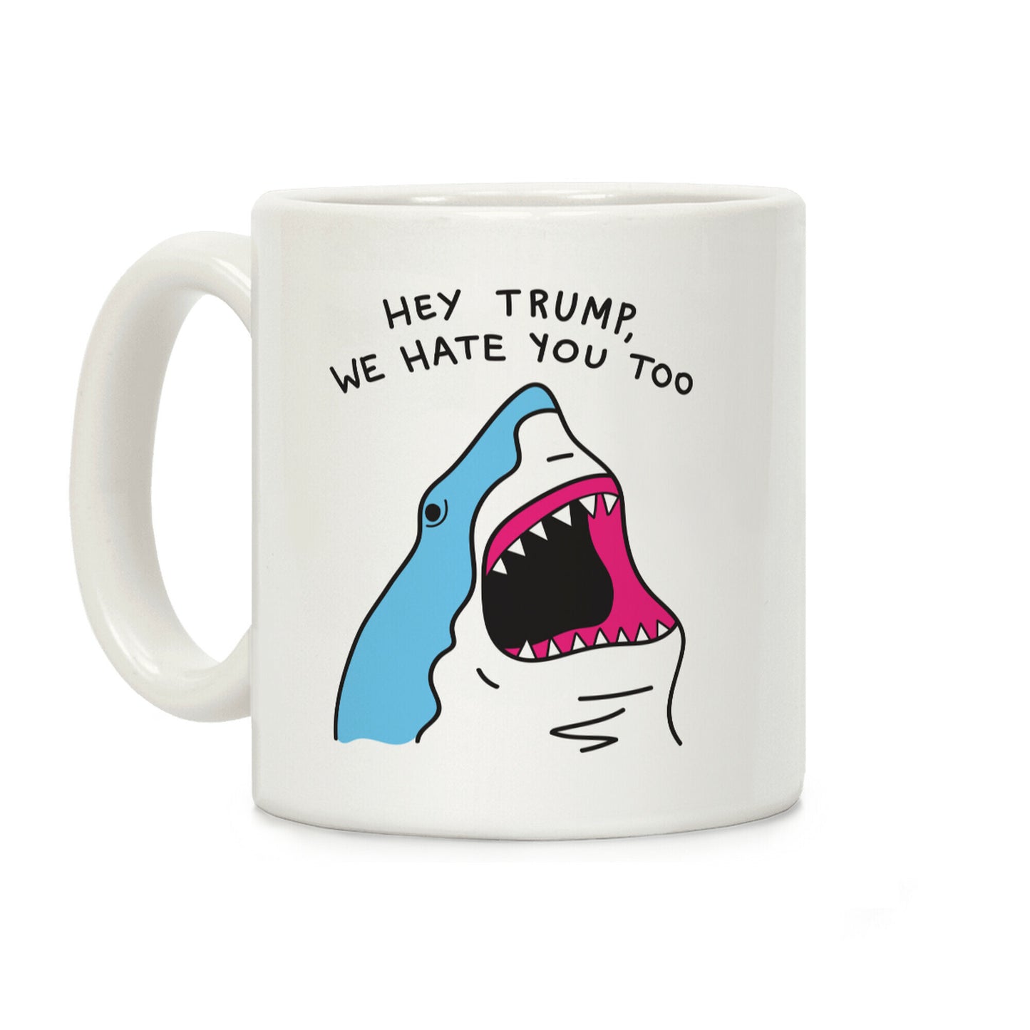 Hey Trump, We Hate You Too Coffee Mug