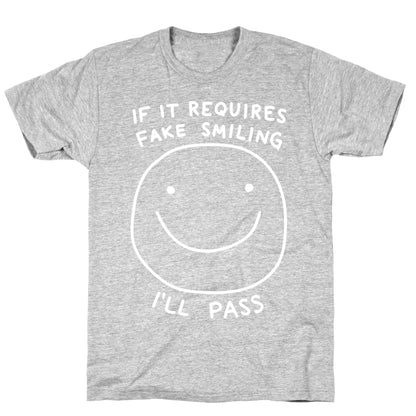 If It Requires Fake Smiling I'll Pass T-Shirt