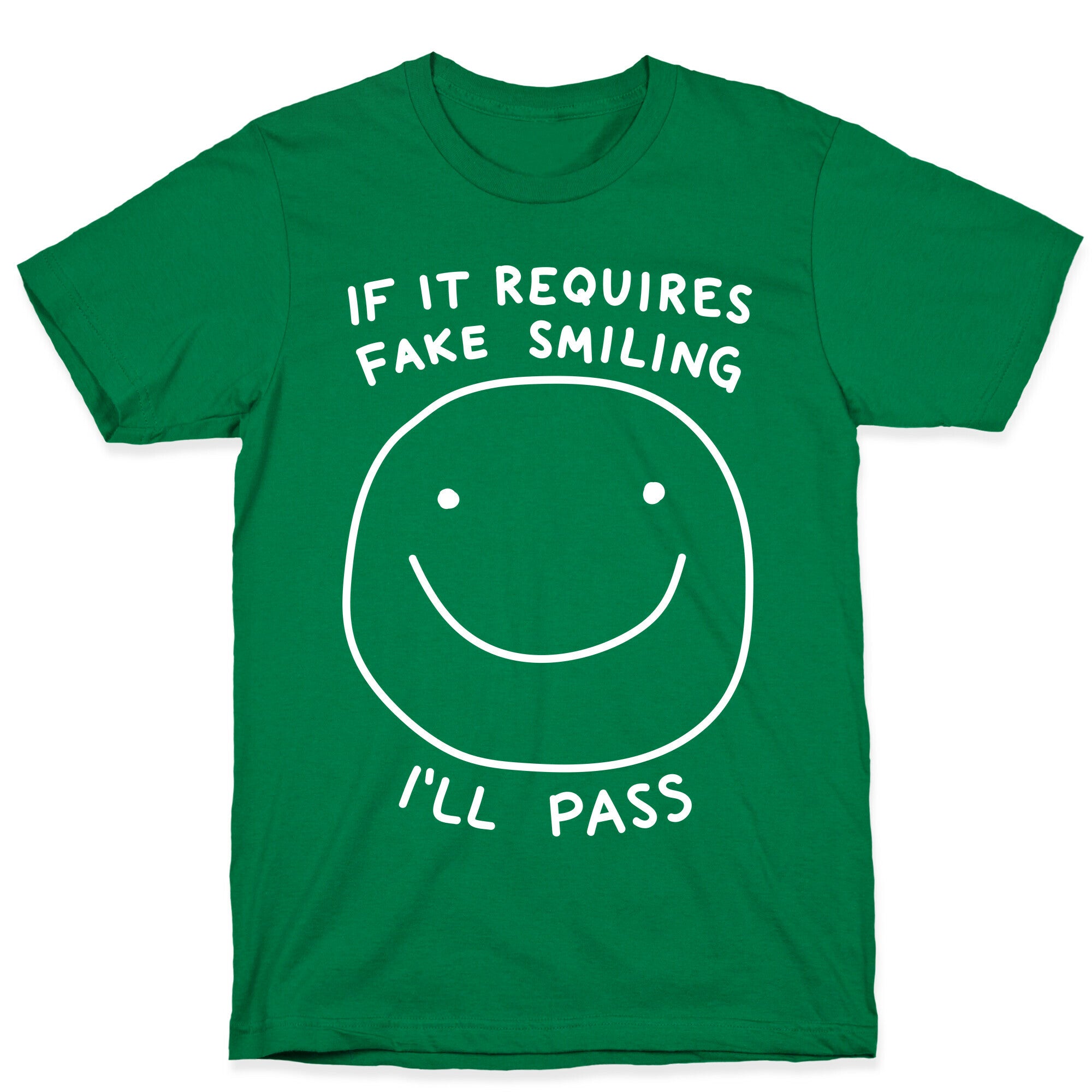 If It Requires Fake Smiling I'll Pass T-Shirt