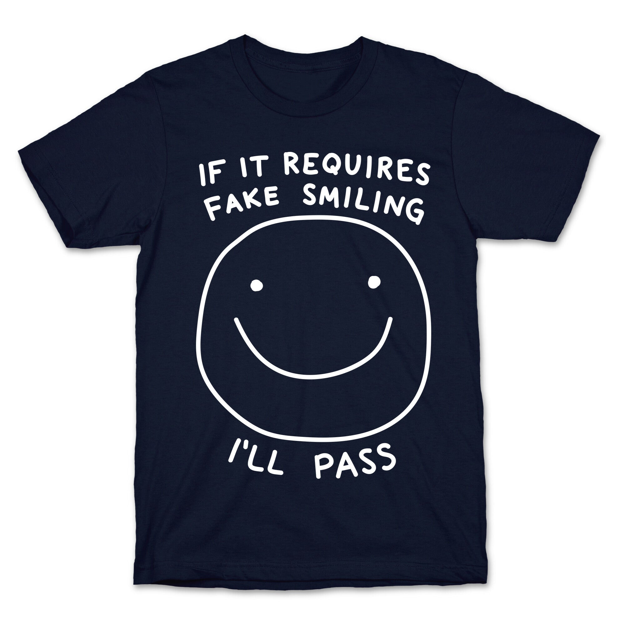 If It Requires Fake Smiling I'll Pass T-Shirt