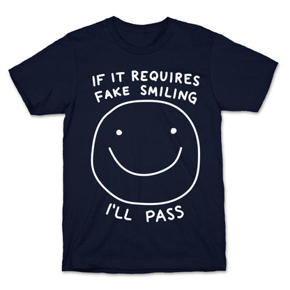 If It Requires Fake Smiling I'll Pass T-Shirt