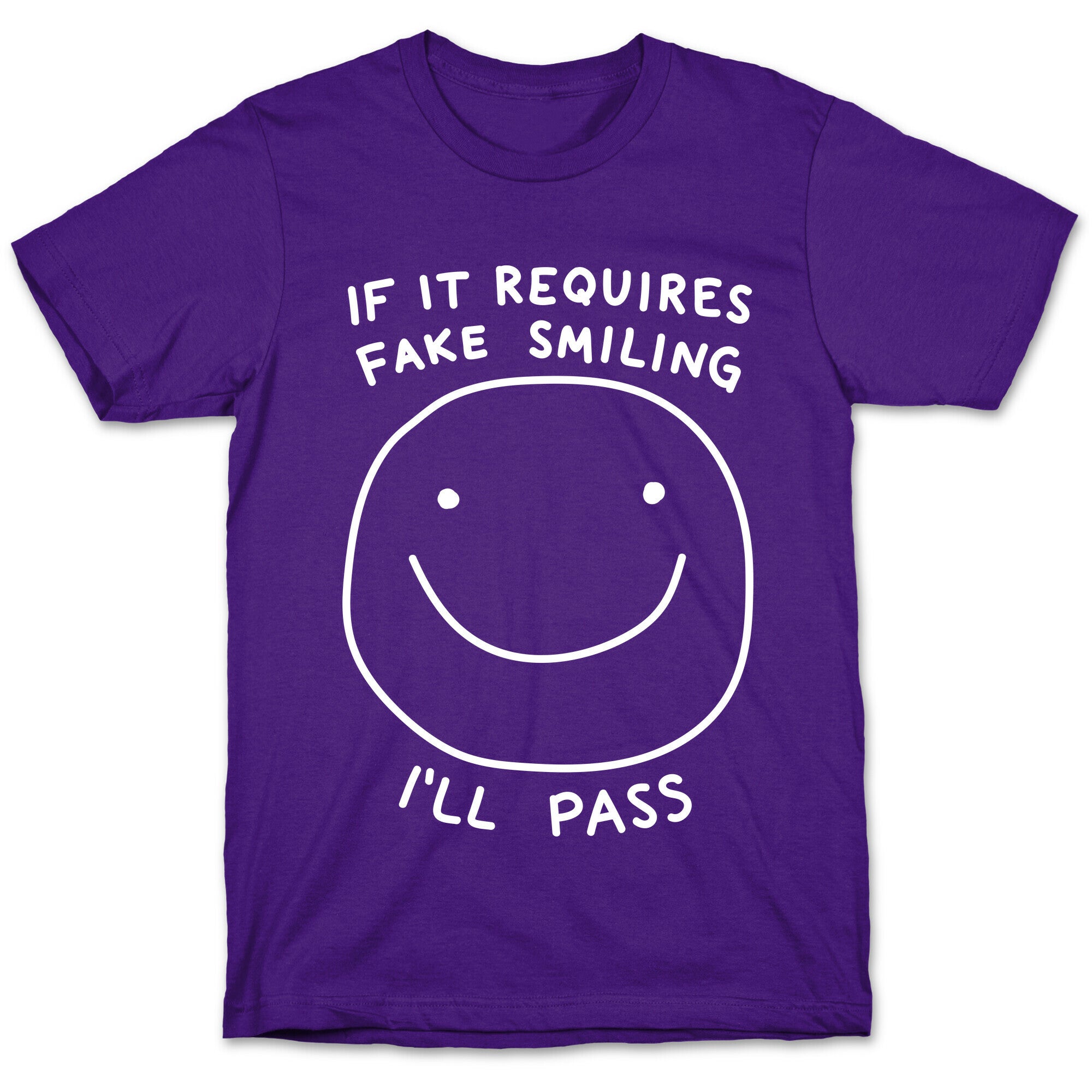 If It Requires Fake Smiling I'll Pass T-Shirt
