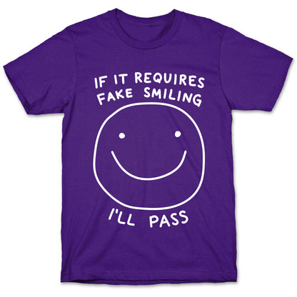 If It Requires Fake Smiling I'll Pass T-Shirt