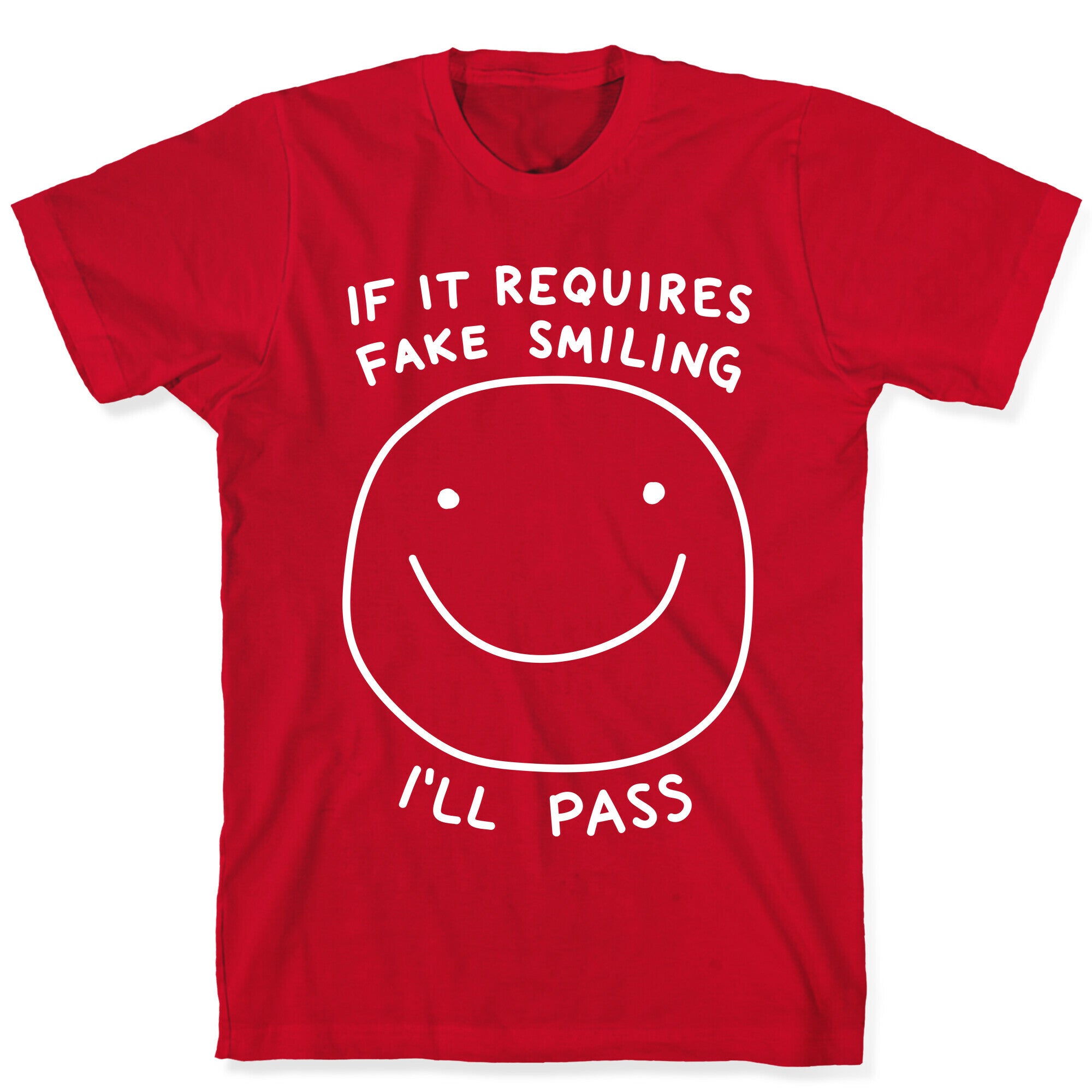 If It Requires Fake Smiling I'll Pass T-Shirt