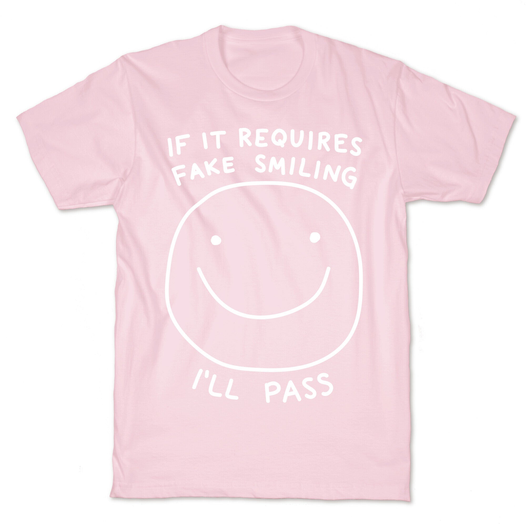 If It Requires Fake Smiling I'll Pass T-Shirt