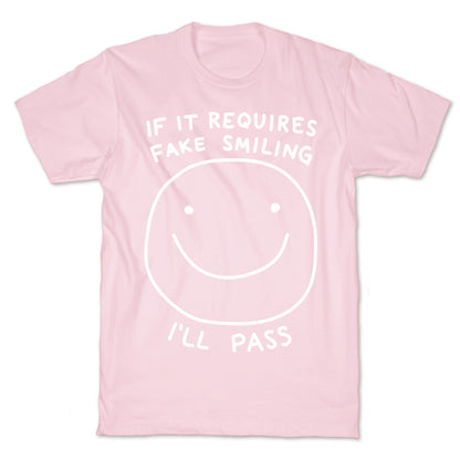 If It Requires Fake Smiling I'll Pass T-Shirt