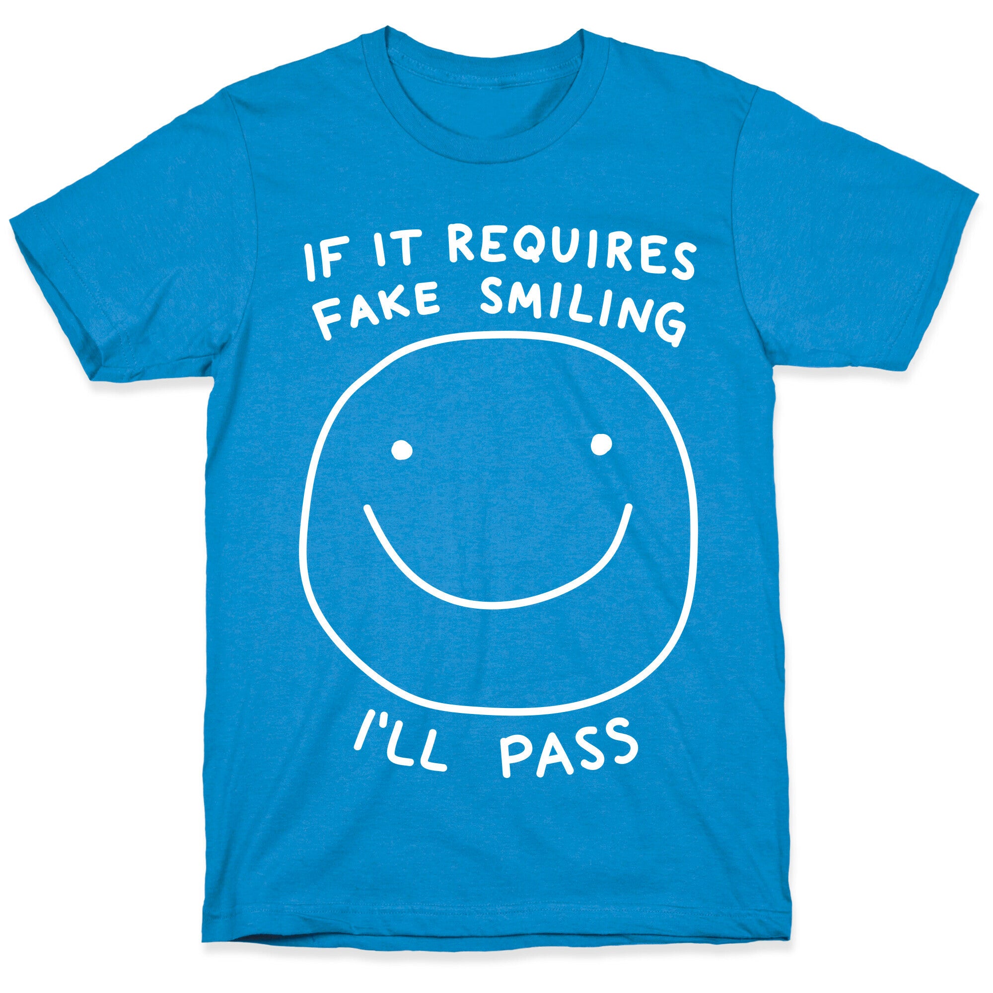 If It Requires Fake Smiling I'll Pass T-Shirt