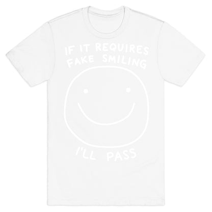 If It Requires Fake Smiling I'll Pass T-Shirt