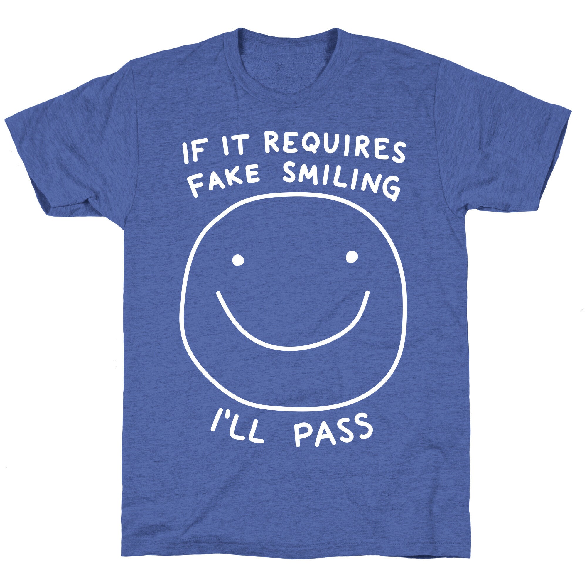If It Requires Fake Smiling I'll Pass Unisex Triblend Tee