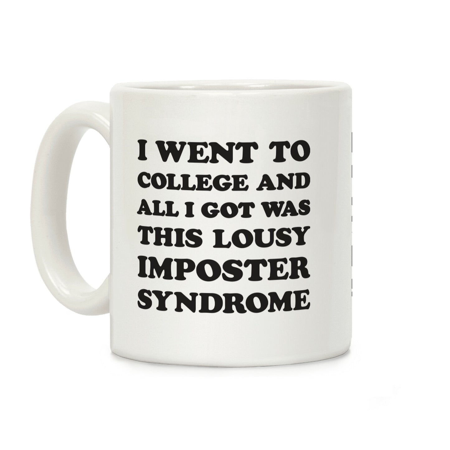 I Went To College All I Got Was This Lousy Imposter Syndrome Coffee Mug