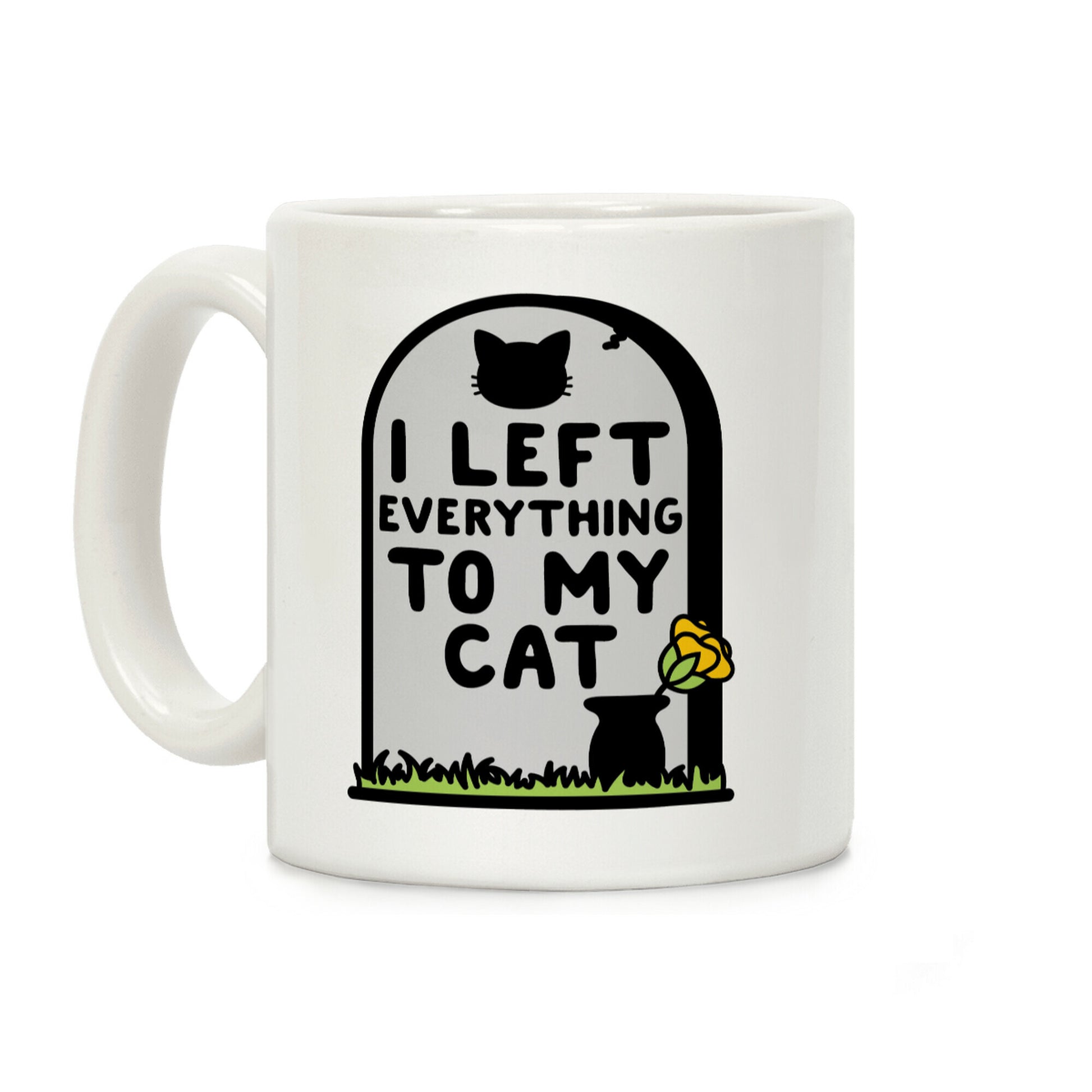 I Left Everything to my Cat Coffee Mug