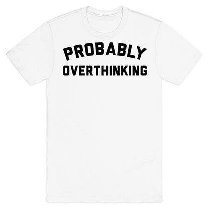 Probably Overthinking T-Shirt