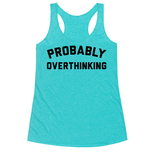 Probably Overthinking Racerback Tank