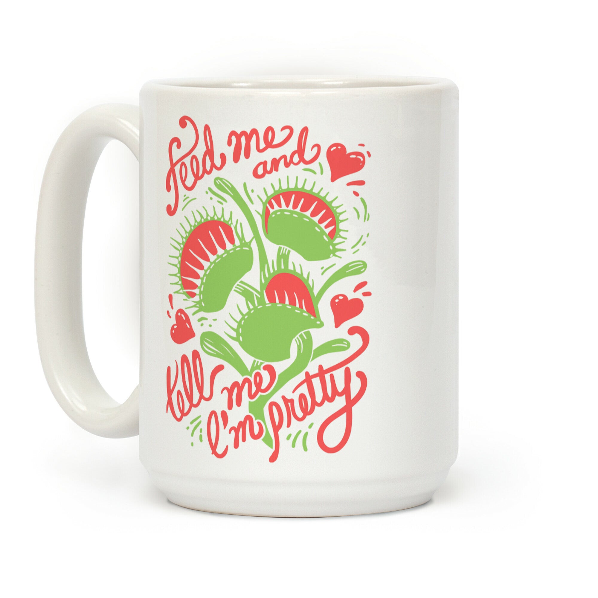 Venus Fly Trap: Feed Me And Tell Me I'm Pretty Coffee Mug