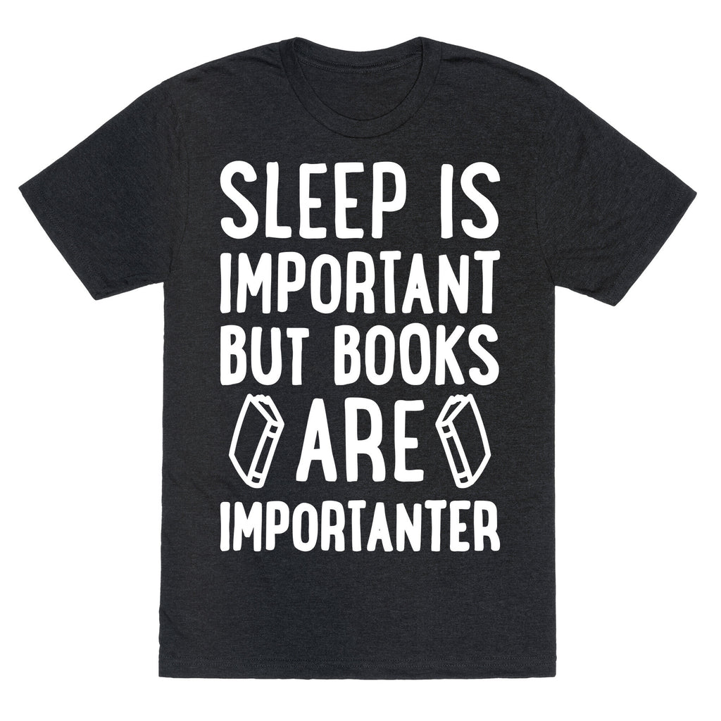Sleep Is Important But Books Are Importanter Unisex Triblend Tee
