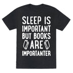 Sleep Is Important But Books Are Importanter Unisex Triblend Tee