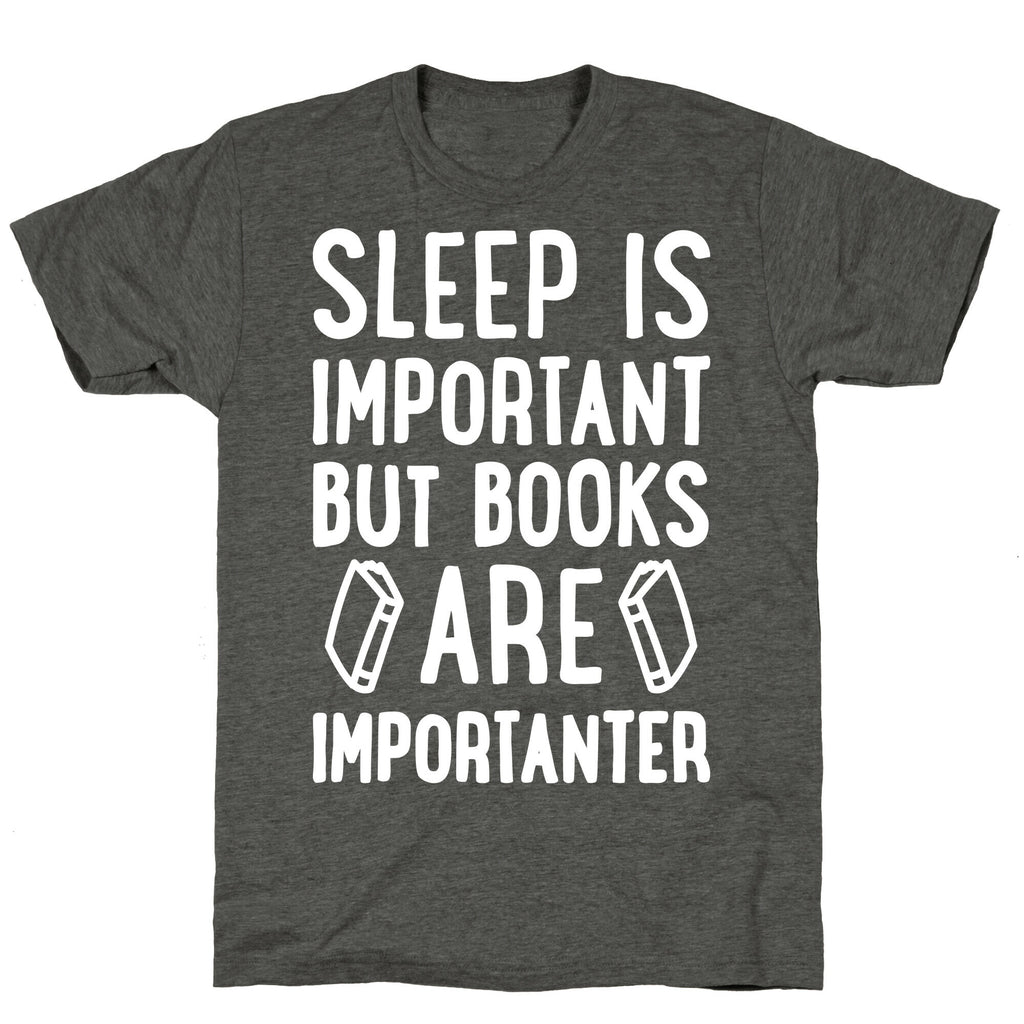 Sleep Is Important But Books Are Importanter Unisex Triblend Tee