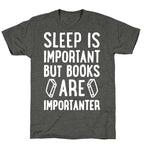 Sleep Is Important But Books Are Importanter Unisex Triblend Tee