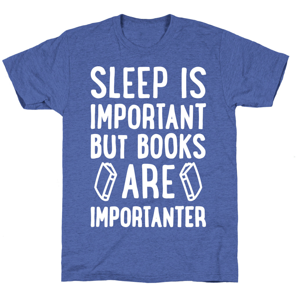 Sleep Is Important But Books Are Importanter Unisex Triblend Tee