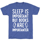 Sleep Is Important But Books Are Importanter Unisex Triblend Tee
