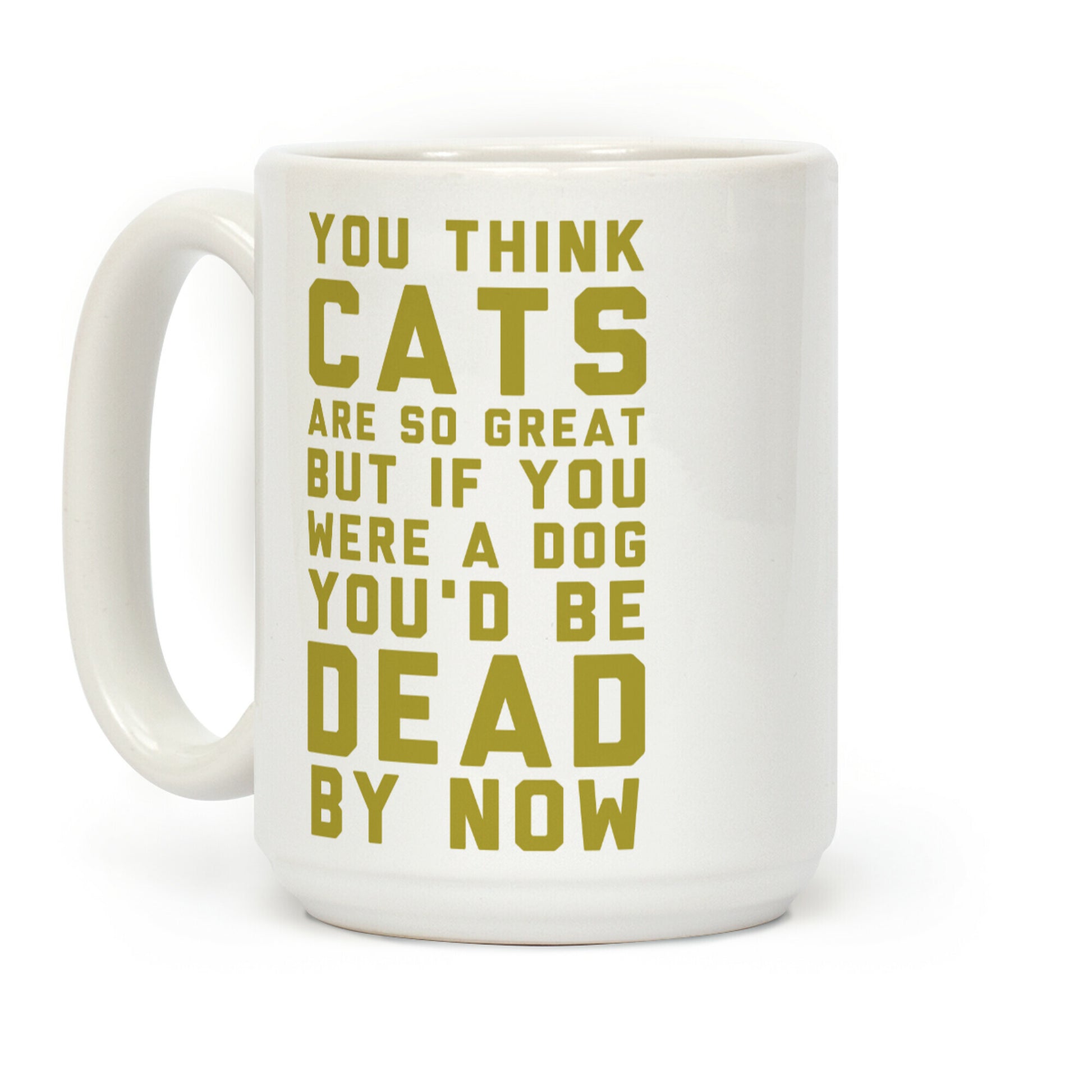 You Think Cats are So Great Coffee Mug