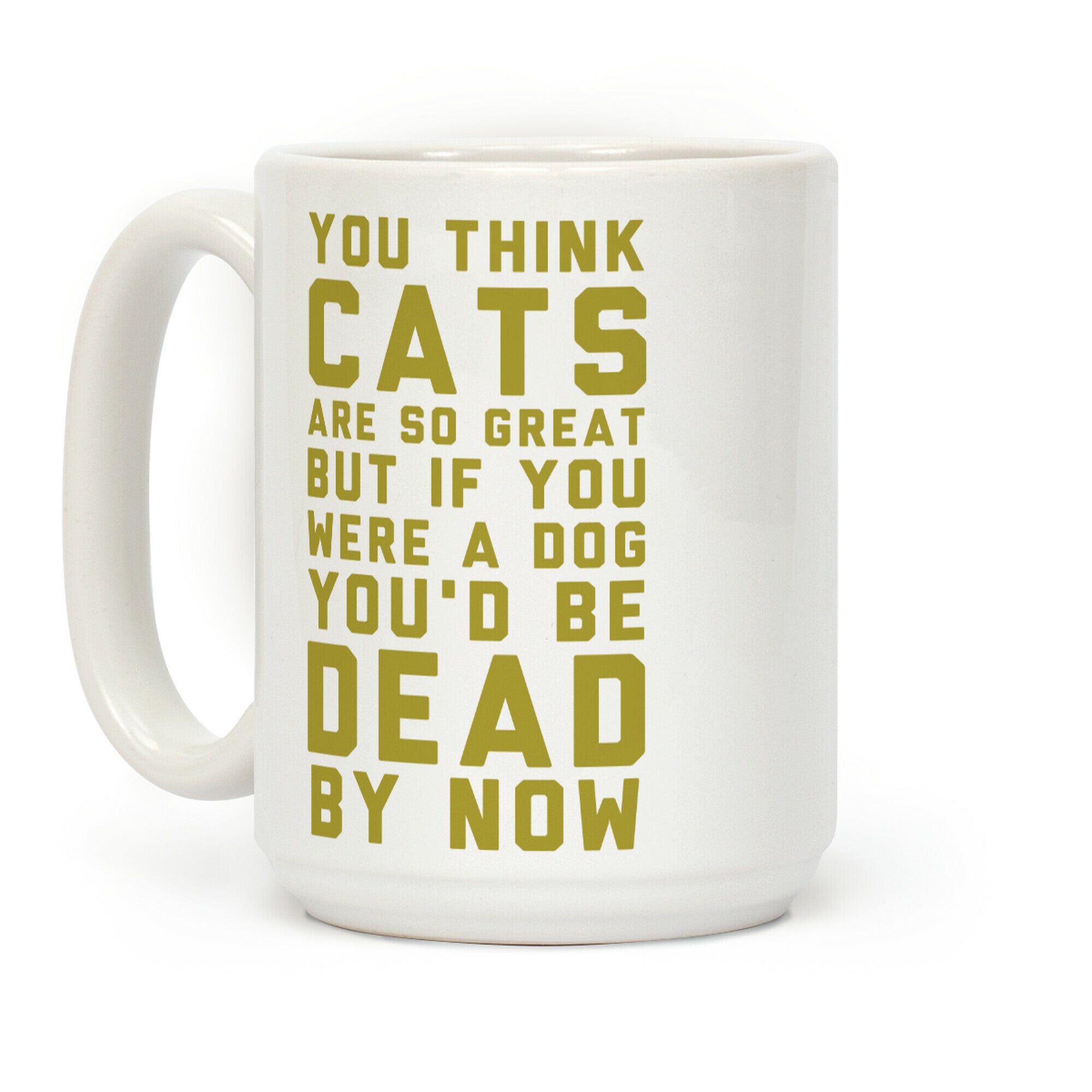 You Think Cats are So Great Coffee Mug