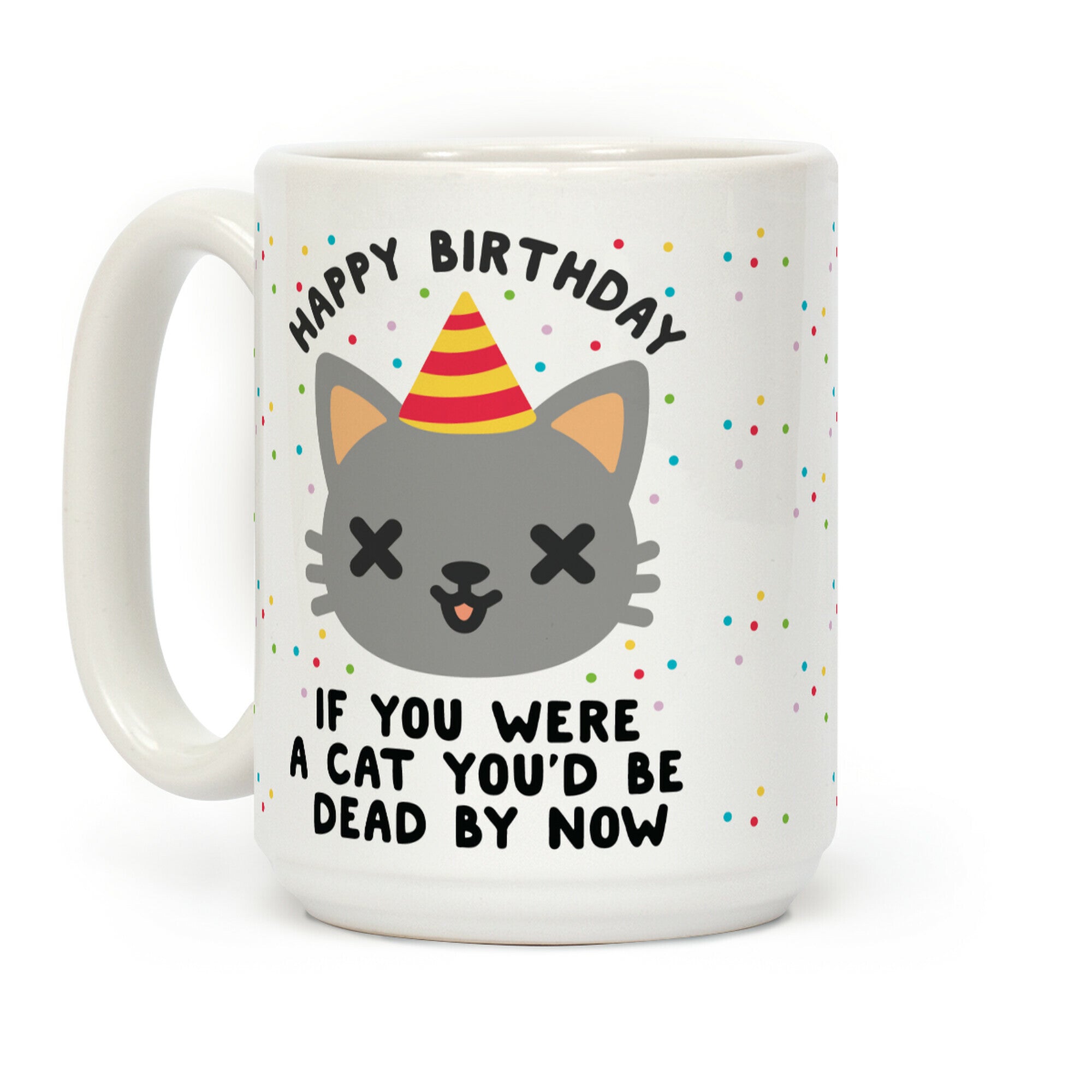 Happy Birthday If You Were a Cat Coffee Mug