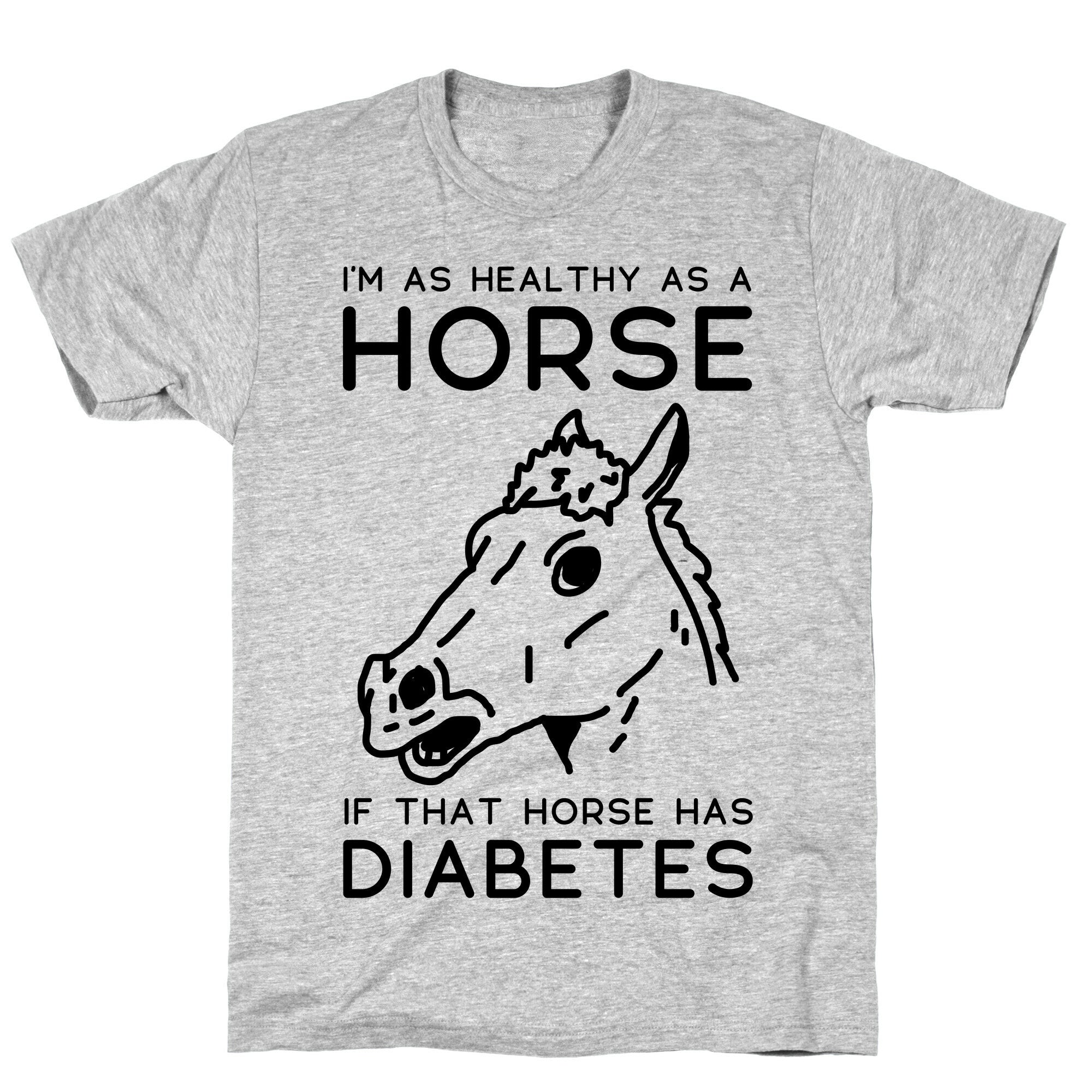 I'm as Healthy as a Horse T-Shirt