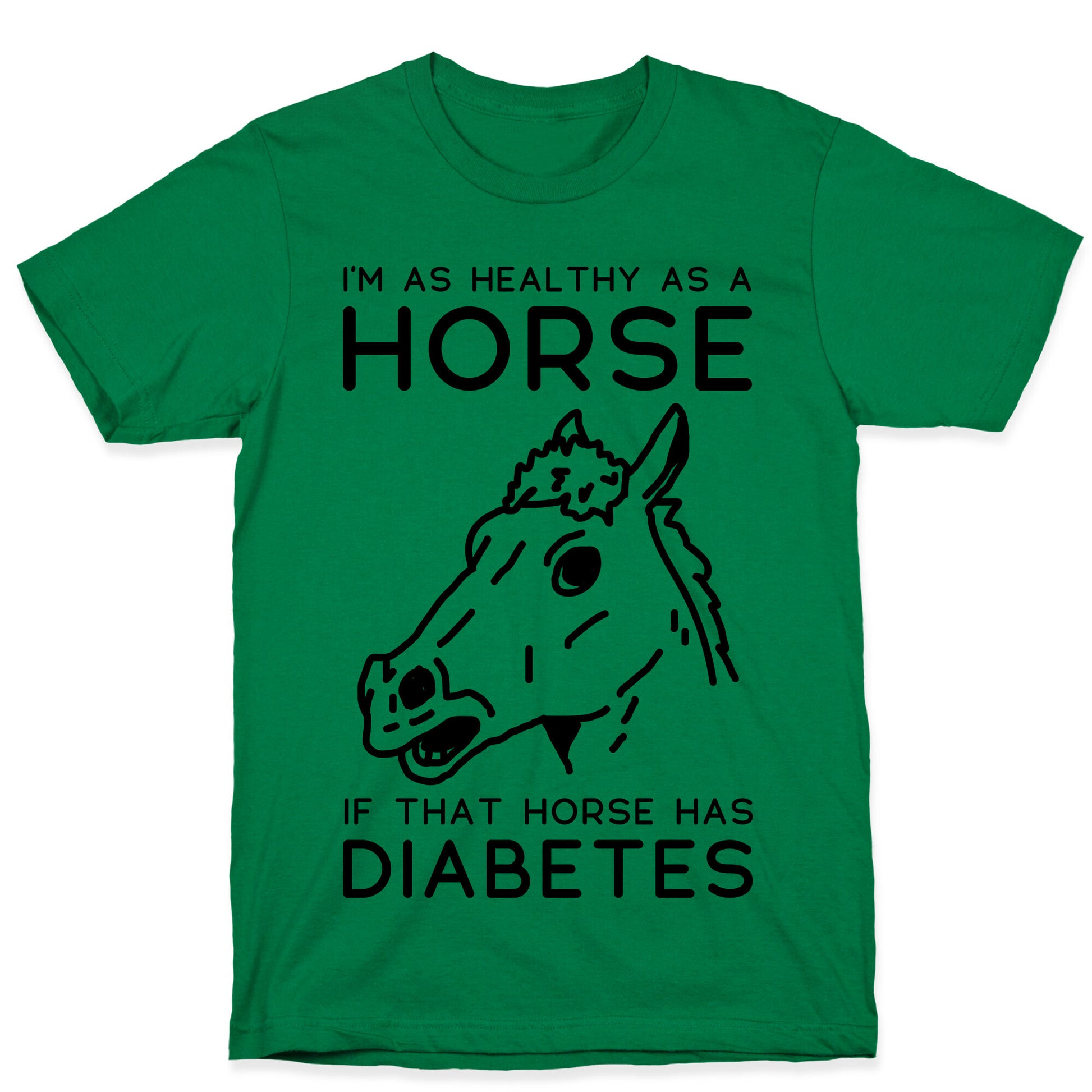 I'm as Healthy as a Horse T-Shirt