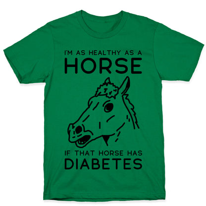 I'm as Healthy as a Horse T-Shirt