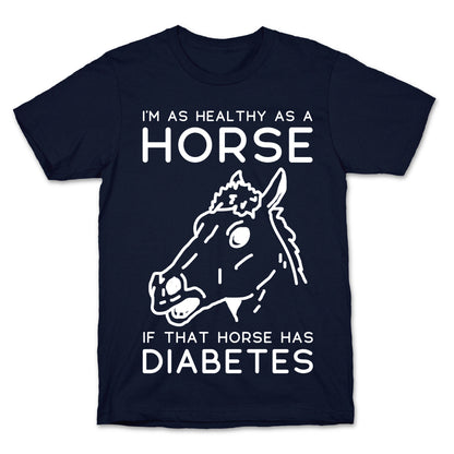 I'm as Healthy as a Horse T-Shirt