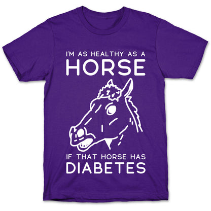 I'm as Healthy as a Horse T-Shirt