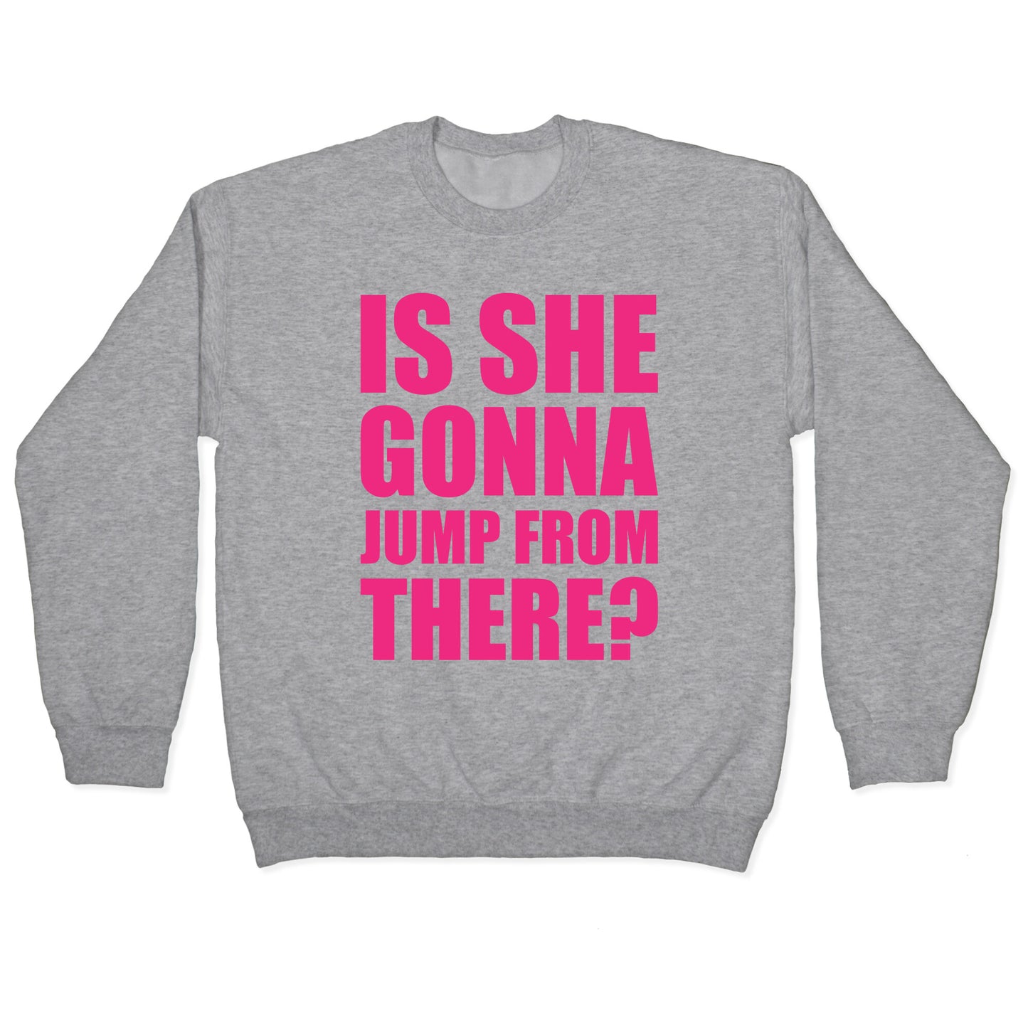 Is She Gonna Jump From There White Print Crewneck Sweatshirt