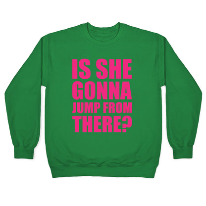 Is She Gonna Jump From There White Print Crewneck Sweatshirt